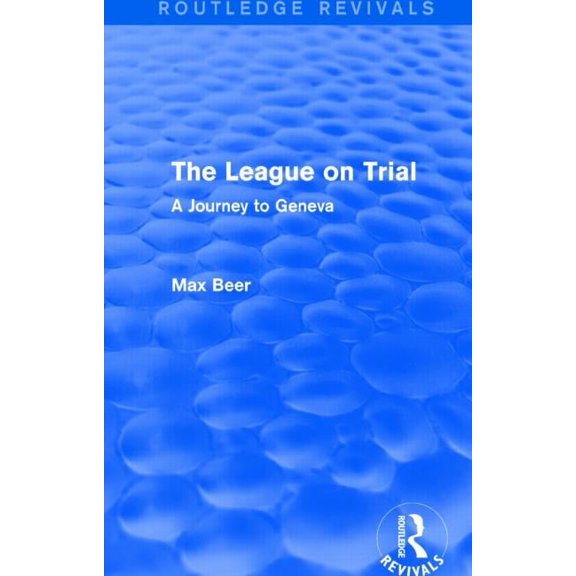 Routledge Revivals The League on Trial (Routledge Revivals): A Journey to Geneva, (Paperback)