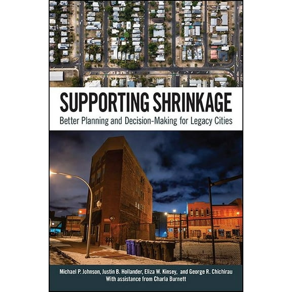Supporting Shrinkage: Better Planning and Decision-Making for Legacy Cities, (Paperback)