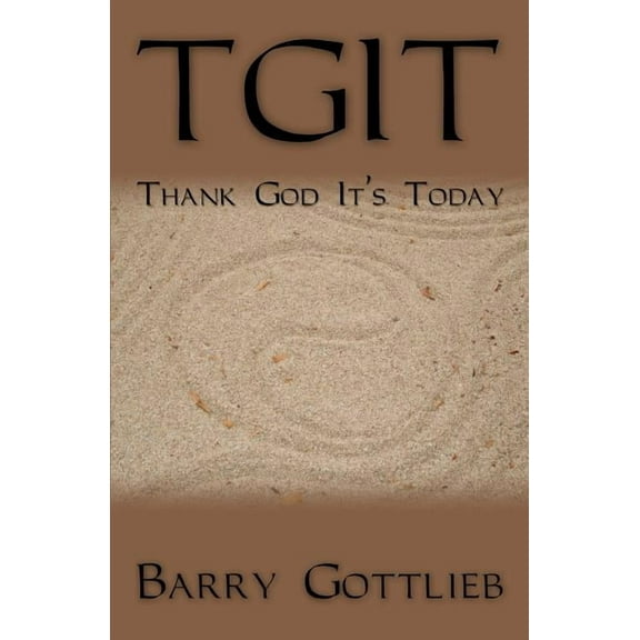 Tgit: Thank God It's Today, (Paperback)