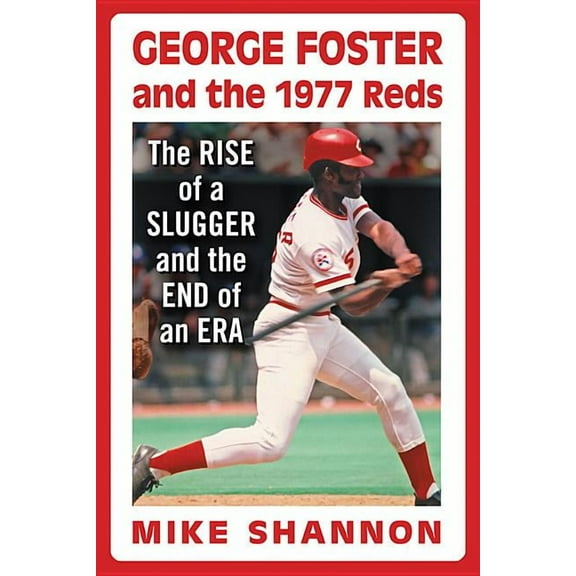 George Foster and the 1977 Reds: The Rise of a Slugger and the End of an Era, (Paperback)