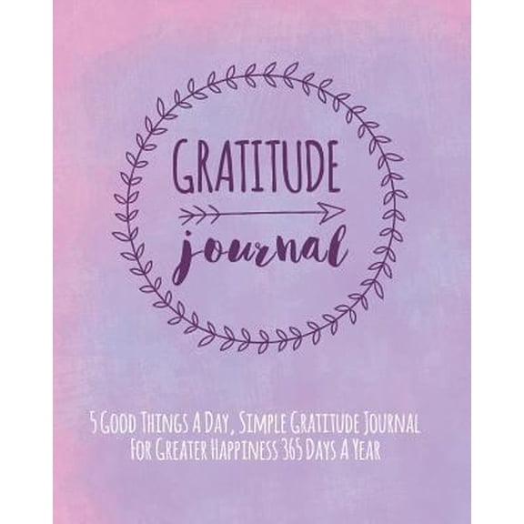 Pre-Owned Gratitude Journal: 5 Good Things A Day, Simple Gratitude Journal For Greater Happiness 365 Days A Year (Paperback) 1911492683 9781911492689