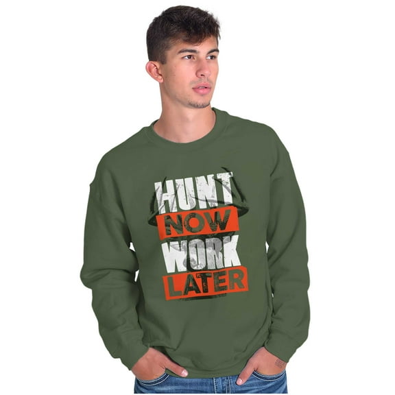 Hunters Hunt Now Work Later Hunting Sweatshirt for Men or Women Brisco Brands S