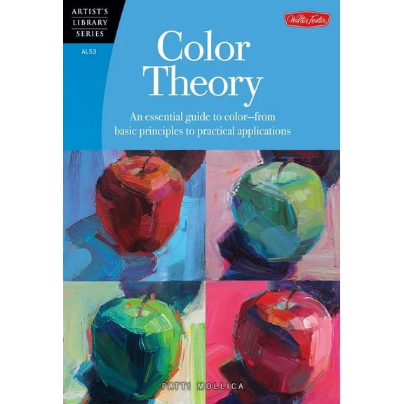 Artist's Library Color Theory: An Essential Guide to Color--From Basic Principles to Practical Applications, (Paperback)