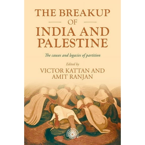 Studies in Imperialism The Breakup of India and Palestine: The Causes and Legacies of Partition, Book 213, (Paperback)