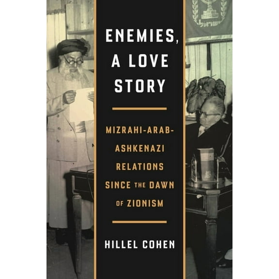 Enemies, a Love Story: Mizrahi-Arab-Ashkenazi Relations Since the Dawn of Zionism, (Paperback)
