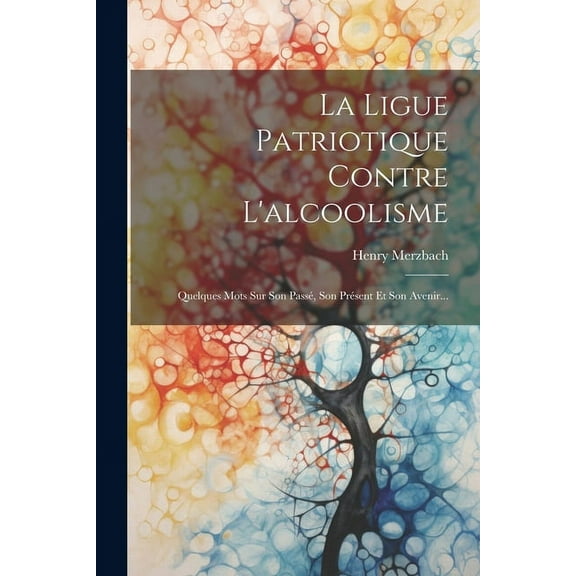 La Ligue Patriotique Contre L'alcoolisme (Paperback)