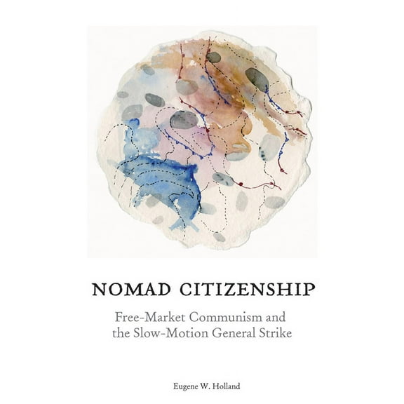 Nomad Citizenship : Free-Market Communism and the Slow-Motion General Strike (Paperback)