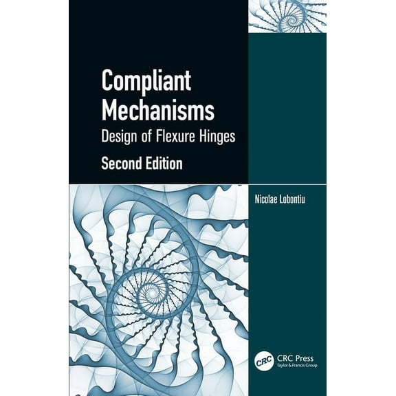 Compliant Mechanisms: Design of Flexure Hinges, (Hardcover)