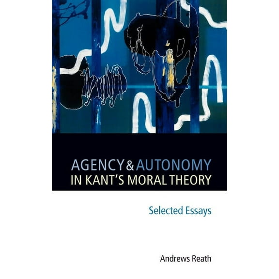 Agency and Autonomy in Kant's Moral Theory: Selected Essays, (Hardcover)
