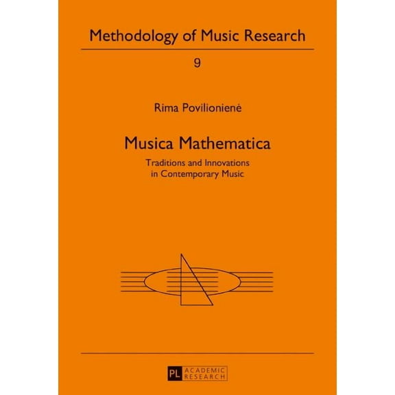 Methodology of Music Research: Musica Mathematica: Traditions and Innovations in Contemporary Music (Hardcover)
