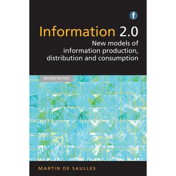 Information 2.0 : New models of information production, distribution and consumption (Paperback)