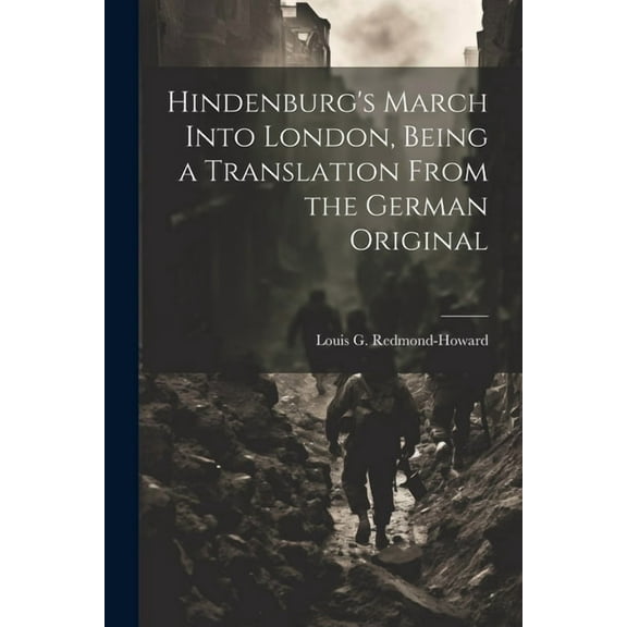 Hindenburg's March Into London, Being a Translation From the German Original (Paperback)