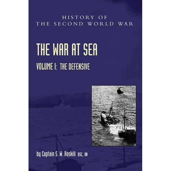 War at Sea 1939-45: Volume I The Defensive (Hardcover) by Captain S W Roskill