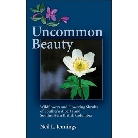 Uncommon Beauty: Wildflowers and Flowering Shrubs of Southern Alberta and Southeastern BC - (Best Flowering Shrubs For Massachusetts)