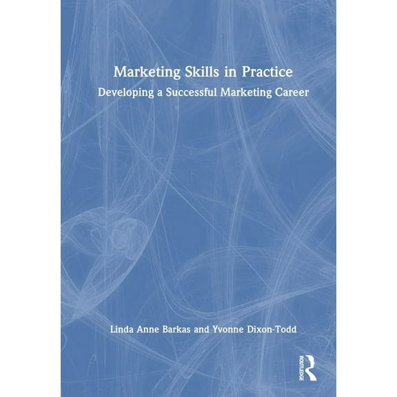 Marketing Skills in Practice: Developing a Successful Marketing Career, (Hardcover)