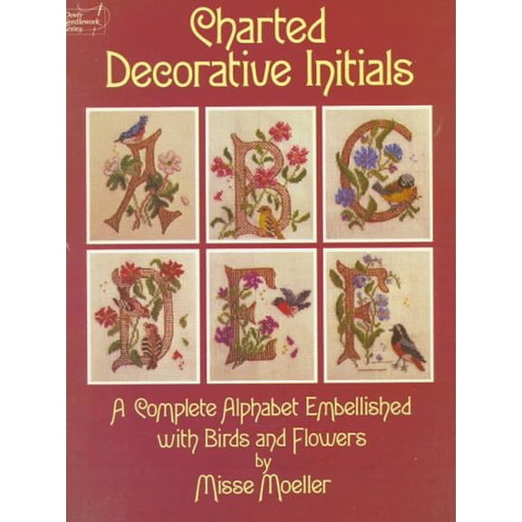 Pre-Owned Charted Decorative Initials: A Complete Alphabet Embellished with Birds and Flowers (Paperback) 0486246469 9780486246468