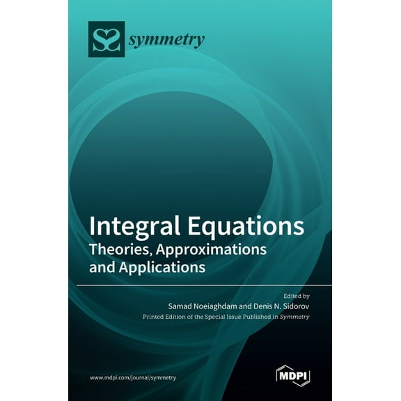 Integral Equations: Theories, Approximations and Applications, (Hardcover)