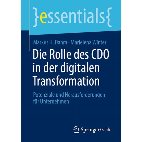Essentials Die Rolle Des CDO in Der Digitalen Transformation: Potenziale Und Herausforderungen FÃ¼r Unternehmen, (Paperback)