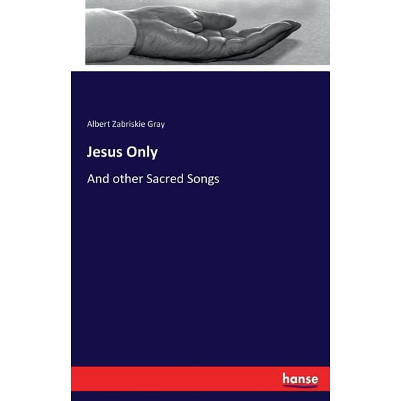 Jesus Only: And other Sacred Songs, (Paperback)