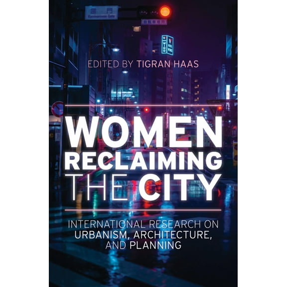 Women Reclaiming the City : International Research on Urbanism, Architecture, and Planning (Hardcover)