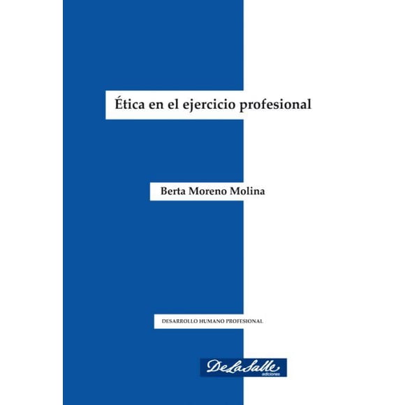 Ética en el ejercicio profesional De La Salle Ediciones 9786079250027