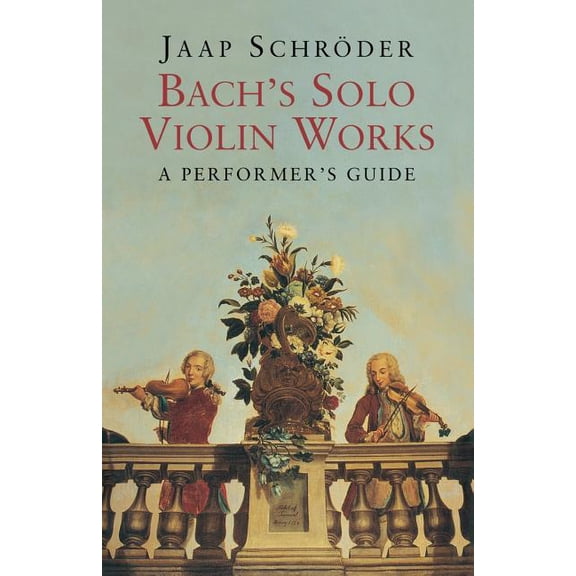 Bach's Solo Violin Works: A Performer's Guide, (Paperback)