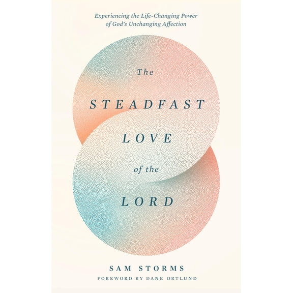 The Steadfast Love of the Lord: Experiencing the Life-Changing Power of God's Unchanging Affection, (Paperback)