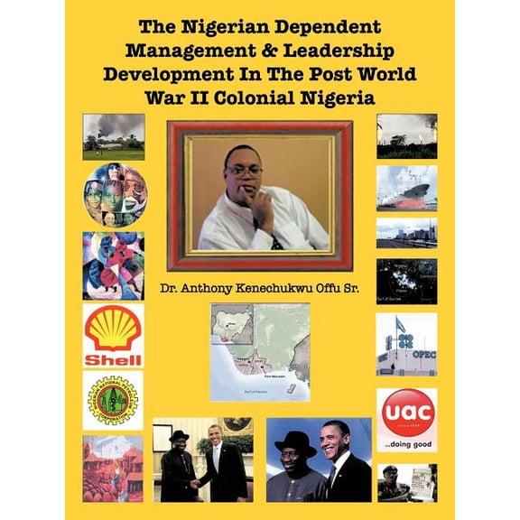 The Nigerian Dependent Management & Leadership Development in the Post World War II Colonial Nigeria (Paperback)