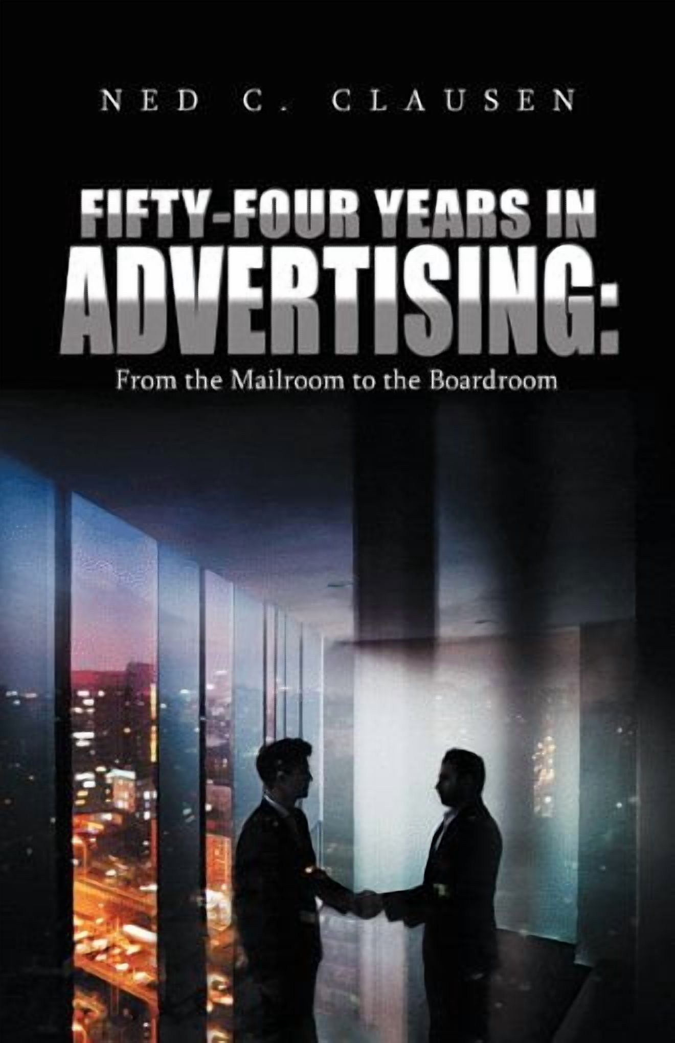 Fifty-four Years in Advertising : From the Mailroom to the Boardroom