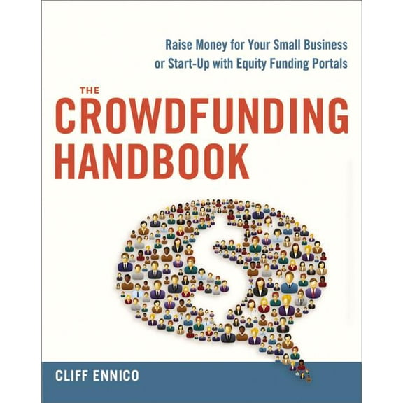 The Crowdfunding Handbook: Raise Money for Your Small Business or Start-Up with Equity Funding Portals, (Paperback)