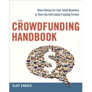 The Crowdfunding Handbook: Raise Money for Your Small Business or Start-Up with Equity Funding Portals, (Paperback)