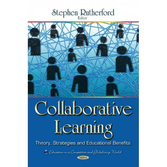 Collaborative Learning : Theory, Strategies and Educational Benefits
