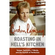 Roasting in Hell's Kitchen: Temper Tantrums, F Words, and the Pursuit of Perfection, Used [Hardcover]