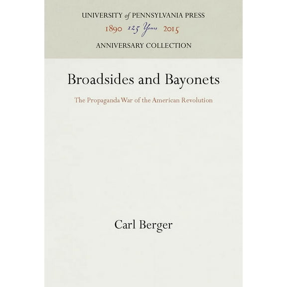 Anniversary Collection Broadsides and Bayonets: The Propaganda War of the American Revolution, (Hardcover)