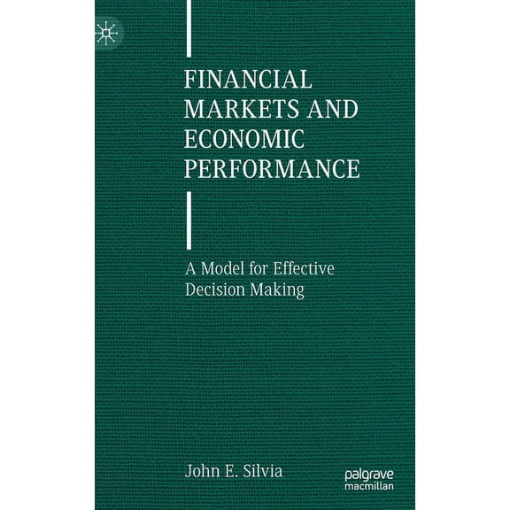 Financial Markets and Economic Performance: A Model for Effective Decision Making, (Hardcover)