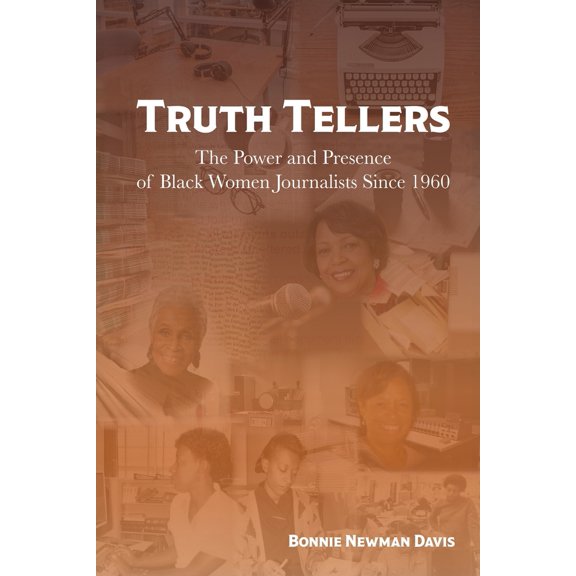 Pre-Owned Truth Tellers: The Power and Presence of Black Women Journalists Since 1960, 9780578299358, 0578299356, Paperback,