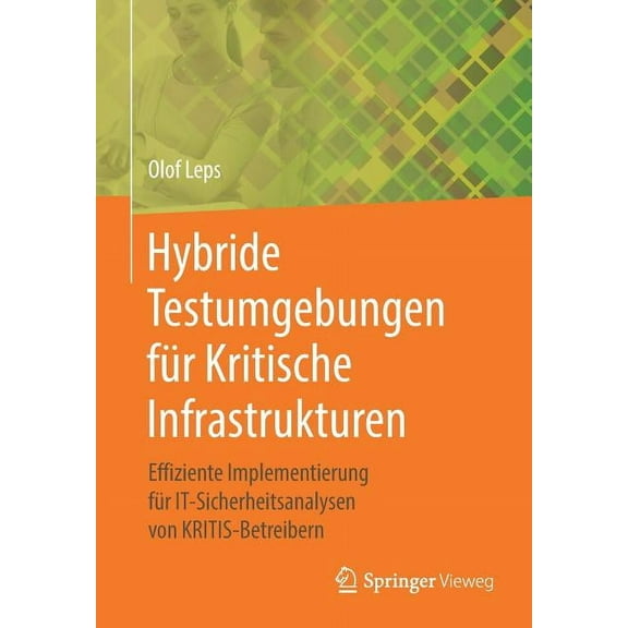 Hybride Testumgebungen FÃ¼r Kritische Infrastrukturen: Effiziente Implementierung FÃ¼r It-Sicherheitsanalysen Von Kritis-B, (Paperback)