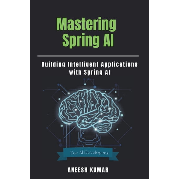 Mastering Spring AI: Building Intelligent Applications with Spring AI, (Paperback)
