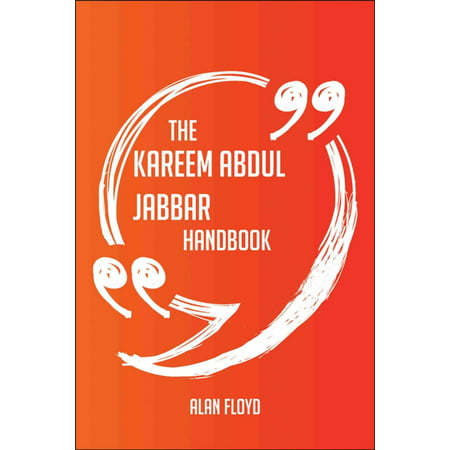The Kareem Abdul Jabbar Handbook - Everything You Need To Know About Kareem Abdul Jabbar - (Kareem Abdul Jabbar Best Game)