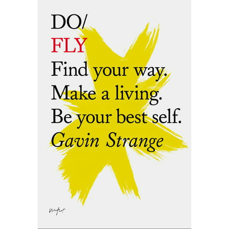 Do Fly : Find your way. Make a living. Be your best (Best Way To Kill Self)