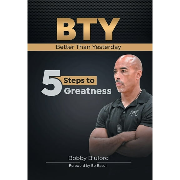 BTY Better Than Yesterday: 5 Steps to Greatness, (Hardcover)