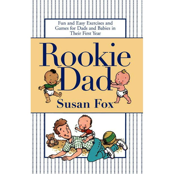 Rookie Dad : Fun and Easy Exercises and Games for Dads and Babies in Their  First Year (Paperback) 