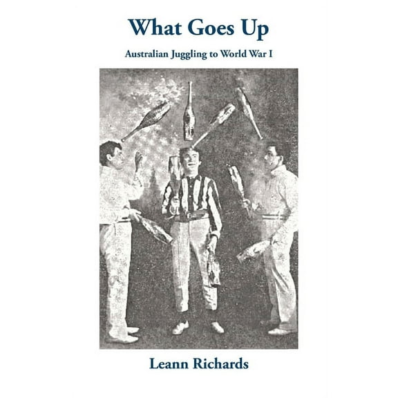 What Goes Up: Australian Juggling to World War I, (Paperback)