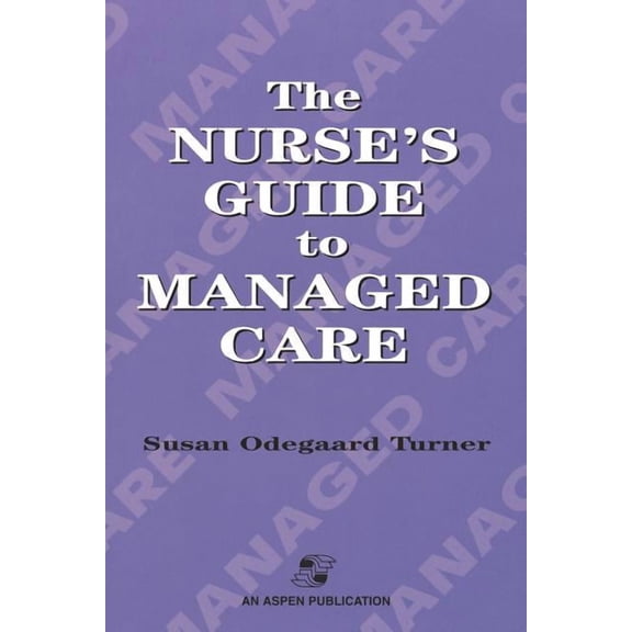 The Nurse's Guide to Managed Care: ., (Paperback)