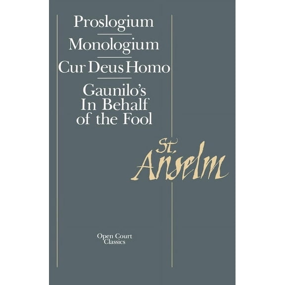 Proslogium / Monologium / Guanilo's in Behalf of the Fool /: Basic Writings: Proslogium, Mologium, Gaunilo's in Behalf of the Fool, Cur Deus Homo (Paperback)