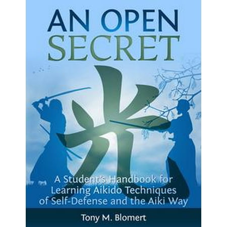 An Open Secret: A Student’s Handbook for Learning Aikido Techniques of Self-Defense and the Aiki Way - (Best Way To Learn Self Defense)