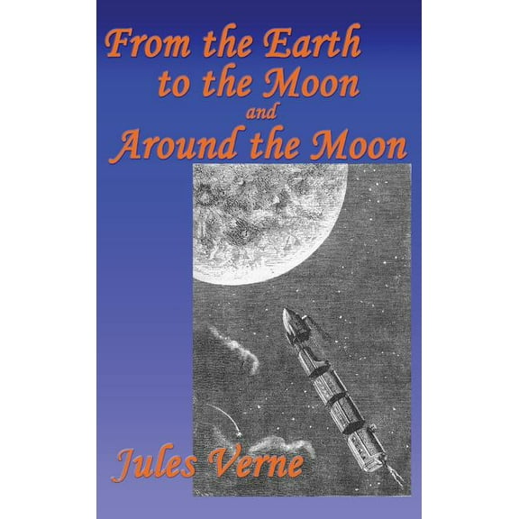 From the Earth to the Moon, and Around the Moon, (Hardcover)