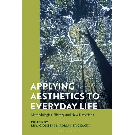 Applying Aesthetics to Everyday Life: Methodologies, History and New Directions, (Paperback)