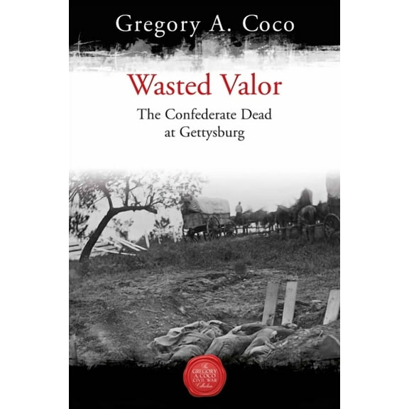 Wasted Valor: The Confederate Dead at Gettysburg (Paperback)