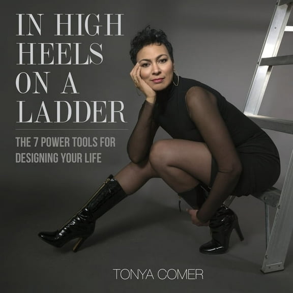 In High Heels on a Ladder: The 7 Power Tools for Designing Your Life, (Paperback)